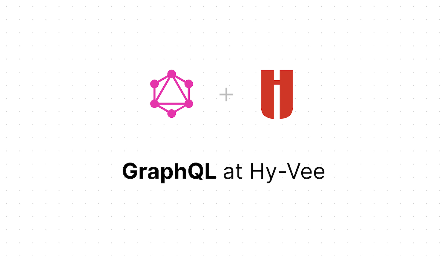 GraphQL at Hy-Vee